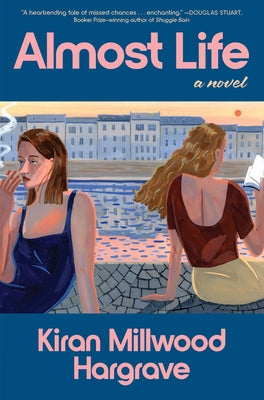 Cover Image for Almost Life -- Kiran Millwood Hargrave, Hardcover