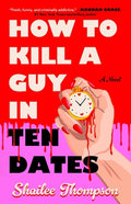 Cover Image for How to Kill a Guy in Ten Dates -- Shailee Thompson, Paperback