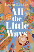 Cover Image for All the Little Ways -- Laura Lekkos, Hardcover