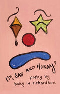 Cover Image for I'm Sad and Horny -- Haley Lu Richardson, Hardcover