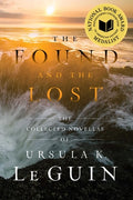 Cover Image for The Found and the Lost: The Collected Novellas of Ursula K. Le Guin -- Ursula K. Le Guin, Paperback