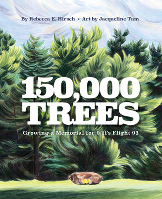 Cover Image for 150,000 Trees: Growing a Memorial for 9/11's Flight 93 -- Rebecca Hirsch, Hardcover