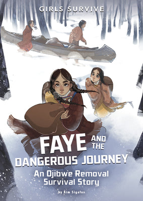 Cover Image for Faye and the Dangerous Journey: An Ojibwe Removal Survival Story -- Kim Sigafus, Paperback