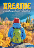 Cover Image for Breathe: A Guide to Managing Anxiety in a Turbulent World -- Barbara Sheen, Hardcover