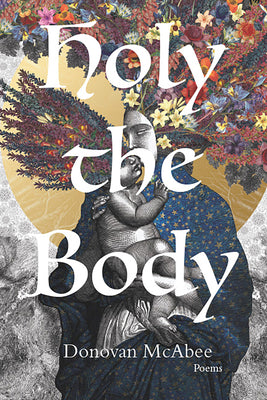 Cover Image for Holy the Body: Poems Volume 44 -- Donovan McAbee, Paperback
