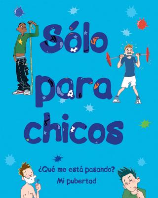 Cover Image for Sólo Para Chicos: ¿Qué Me Está Pasando? Mi Pubertad -- Matt Crossick, Hardcover