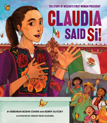 Cover Image for Claudia Said Sí!: The Story of Mexico's First Woman President -- Deborah Bodin Cohen, Hardcover