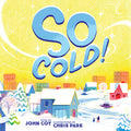 Cover Image for So Cold! -- John Coy, Hardcover