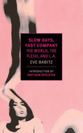Cover Image for Slow Days, Fast Company: The World, the Flesh, and L.A. -- Eve Babitz, Paperback