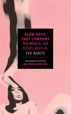 Cover Image for Slow Days, Fast Company: The World, the Flesh, and L.A. -- Eve Babitz, Paperback