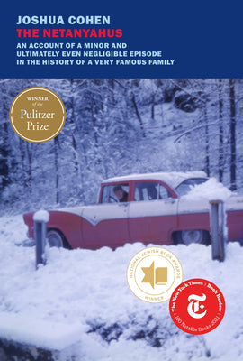 Cover Image for The Netanyahus: An Account of a Minor and Ultimately Even Negligible Episode in the History of a Very Famous Family -- Joshua Cohen, Paperback