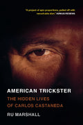 Cover Image for American Trickster: The Hidden Lives of Carlos Castaneda -- Ru Marshall, Paperback