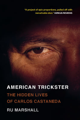 Cover Image for American Trickster: The Hidden Lives of Carlos Castaneda -- Ru Marshall, Paperback