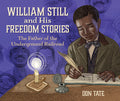 Cover Image for William Still and His Freedom Stories: The Father of the Underground Railroad -- Don Tate, Paperback