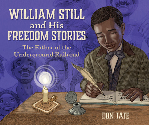 Cover Image for William Still and His Freedom Stories: The Father of the Underground Railroad -- Don Tate, Paperback