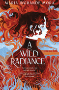 Cover Image for A Wild Radiance -- Maria Ingrande Mora, Hardcover