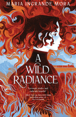 Cover Image for A Wild Radiance -- Maria Ingrande Mora, Hardcover