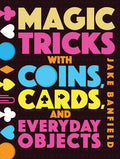 Cover Image for Magic Tricks with Coins, Cards, and Everyday Objects -- Jake Banfield, Hardcover