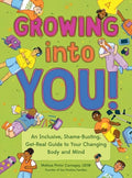 Cover Image for Growing Into You!: An Inclusive, Shame-Busting, Get-Real Guide to Your Changing Body and Mind -- Melissa Pintor Carnagey, Paperback