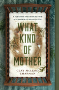 Cover Image for What Kind of Mother -- Clay McLeod Chapman, Paperback