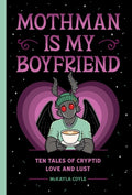 Cover Image for Mothman Is My Boyfriend: Ten Tales of Cryptid Love and Lust -- McKayla Coyle, Hardcover
