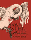 Cover Image for World Within the World: Collected Minicomix & Short Works 2010-2022 -- Julia Gfrörer, Hardcover