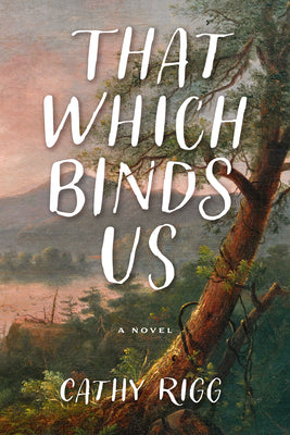 Cover Image for That Which Binds Us -- Cathy Rigg, Paperback