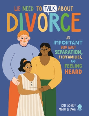 Cover Image for We Need to Talk about Divorce: An Important Book about Separation, Stepfamilies, and Feeling Heard -- Kate Scharff, Paperback