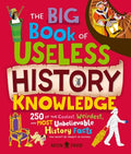 Cover Image for The Big Book of Useless History Knowledge: 250 of the Coolest, Weirdest, and Most Unbelievable History Facts You Won't Be Taught in School -- Kay Wolfersperger, Hardcover
