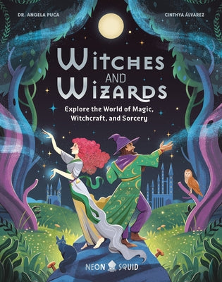 Cover Image for Witches and Wizards: Explore the World of Magic, Witchcraft, and Sorcery -- Angela Puca, Hardcover