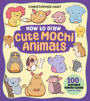 Cover Image for How to Draw Cute Mochi Animals: 100 Adorable Kawaii Cuties Step by Step -- Christopher Hart, Paperback