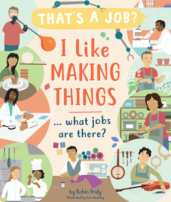 Cover Image for I Like Making Things ... What Jobs Are There? -- Robin Pridy, Hardcover