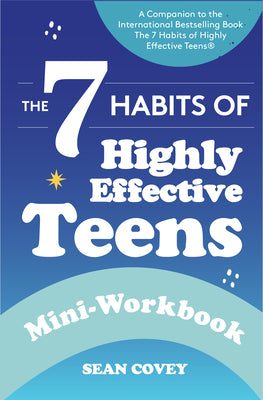 Cover Image for The 7 Habits of Highly Effective Teens: Mini-Workbook: (Self Help Workbook for Teens, Ages 12-17) -- Sean Covey, Paperback
