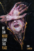 Cover Image for We Can Never Leave This Place -- Eric Larocca, Paperback