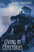 Cover Image for Living in Cemeteries -- Corey Farrenkopf, Paperback