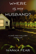 Cover Image for Where is My Husband?: A Jake and Mallory Thriller -- Ivanka Fear, Paperback
