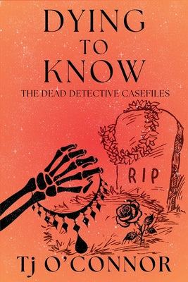 Cover Image for Dying to Know: The Dead Detective Casefiles -- Tj O'Connor, Paperback