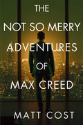 Cover Image for The Not So Merry Adventures of Max Creed: The Modern-Day Chronicles of Max Creed -- Matt Cost, Paperback