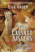 Cover Image for The Cassatt Sisters: A Novel of Love and Art -- Lisa Groen, Paperback