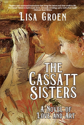 Cover Image for The Cassatt Sisters: A Novel of Love and Art -- Lisa Groen, Paperback