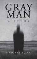 Cover Image for Gray Man: A Story -- Marc Van Bulck, Paperback