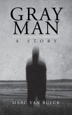 Cover Image for Gray Man: A Story -- Marc Van Bulck, Paperback
