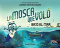 Cover Image for La Mosca Que Voló Bajo El Mar (the Fly Who Flew Under the Sea Spanish Edition) -- Lauren Sánchez Bezos, Hardcover