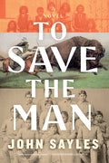 Cover Image for To Save the Man -- John Sayles, Hardcover