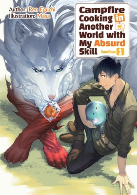 Cover Image for Campfire Cooking in Another World with My Absurd Skill: Omnibus 1 (Light Novel) -- Ren Eguchi, Paperback