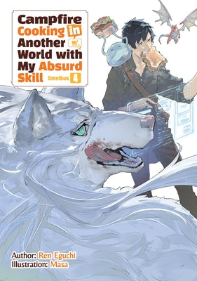 Cover Image for Campfire Cooking in Another World with My Absurd Skill: Omnibus 4 (Light Novel) -- Ren Eguchi, Paperback