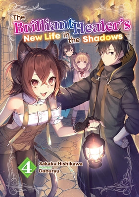 Cover Image for The Brilliant Healer's New Life in the Shadows: Volume 4 (Light Novel) -- Sakaku Hishikawa, Paperback