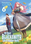 Cover Image for My Quiet Blacksmith Life in Another World: Volume 6 (Light Novel) -- Tamamaru, Paperback