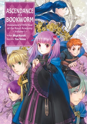 Cover Image for Ascendance of a Bookworm: Hannelore's Fifth Year at the Royal Academy: Volume 1 (Light Novel) -- Miya Kazuki, Paperback