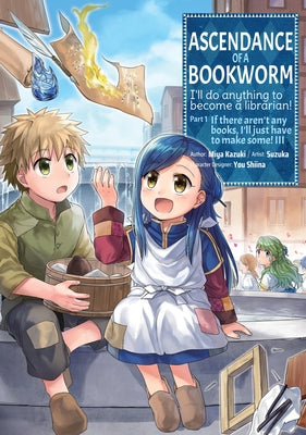 Cover Image for Ascendance of a Bookworm (Manga) Part 1 Volume 3: Volume 3 -- Miya Kazuki, Paperback